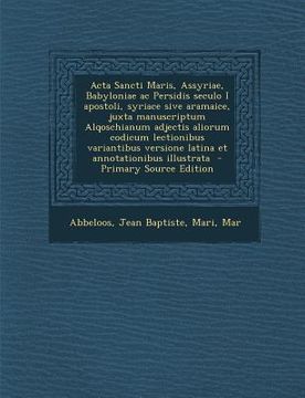 portada ACTA Sancti Maris, Assyriae, Babyloniae AC Persidis Seculo I Apostoli, Syriace Sive Aramaice, Juxta Manuscriptum Alqoschianum Adjectis Aliorum Codicum