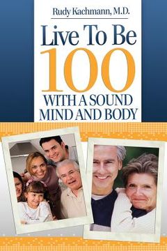 portada Live To Be 100: With a Sound Mind and Body (in English)