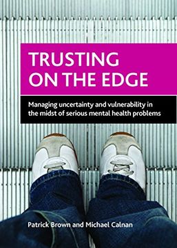 portada Trusting on the Edge: Managing Uncertainty and Vulnerability in the Midst of Serious Mental Health Problems (in English)