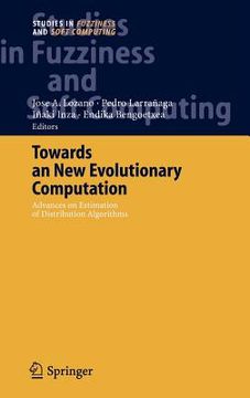 portada towards a new evolutionary computation: advances on estimation of distribution algorithms (en Inglés)