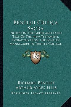 portada bentleii critica sacra: notes on the greek and latin text of the new testament, extracted from the bentley manuscript in trinity college libra (en Inglés)