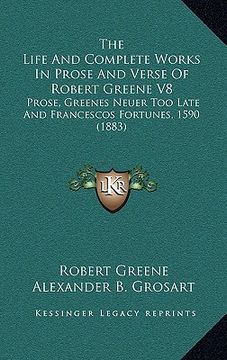 portada the life and complete works in prose and verse of robert greene v8: prose, greenes neuer too late and francescos fortunes, 1590 (1883)
