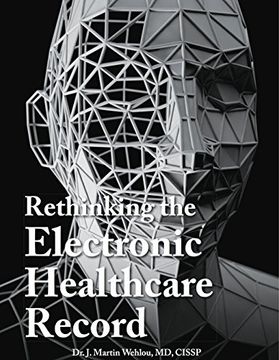 portada Rethinking the Electronic Healthcare Record: Why the Electronic Healthcare Record (Ehr) Failed So Hard, and How It Should Be Redesigned to Support Doc (en Inglés)