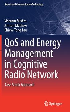 Qos and Energy Management in Cognitive Radio Network: Case Study Approach (en Inglés)