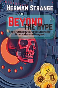 portada Beyond the Hype-The Truth about Cryptocurrencies' Downsides and Dangers: Navigating Cryptocurrency Investment Risks: What You Need to Know The Dark Si (en Inglés)