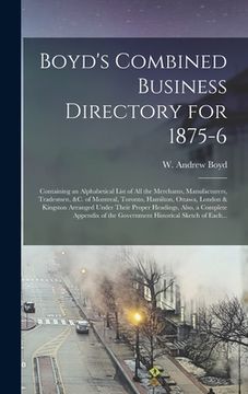 portada Boyd's Combined Business Directory for 1875-6 [microform]: Containing an Alphabetical List of All the Merchants, Manufacturers, Tradesmen, &c. of Mont (in English)
