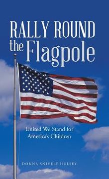 portada Rally Round the Flagpole: United We Stand for America'S Children (en Inglés)