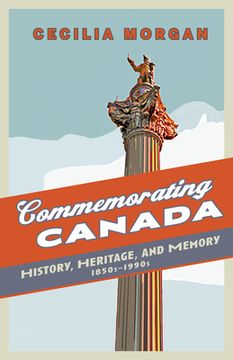 portada Commemorating Canada: History, Heritage, and Memory, 1850s-1990s (in English)