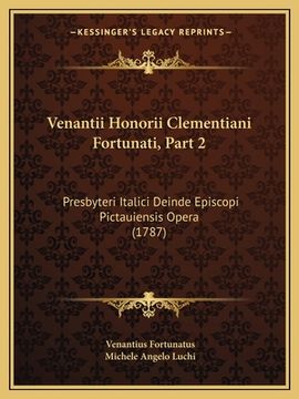 portada Venantii Honorii Clementiani Fortunati, Part 2: Presbyteri Italici Deinde Episcopi Pictauiensis Opera (1787) (en Latin)