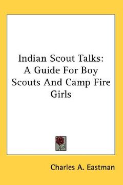 portada indian scout talks: a guide for boy scouts and camp fire girls (en Inglés)