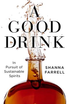 portada A Good Drink: In Pursuit of Sustainable Spirits (en Inglés)