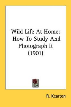 portada wild life at home: how to study and photograph it (1901) (en Inglés)