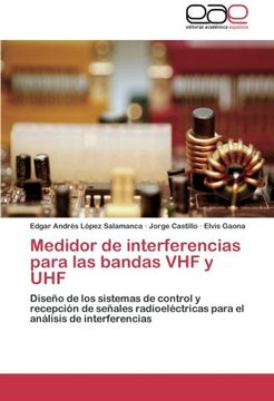 portada Medidor de interferencias para las bandas VHF y UHF: Diseño de los sistemas de control y recepción de señales radioeléctricas para el análisis de interferencias