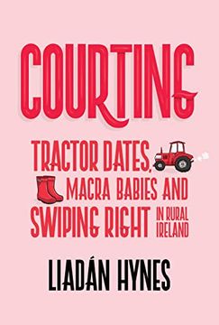 portada Courting: Tractor Dates, Macra Babies and Swiping Right in Rural Ireland (en Inglés)