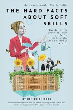 portada The Hard Facts About Soft Skills: Coaching skills for leaders who aren't afraid to be soft (en Inglés)