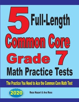 portada 5 Full-Length Common Core Grade 7 Math Practice Tests: The Practice You Need to Ace the Common Core Math Test (en Inglés)
