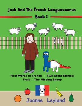 portada Jack And The French Languasaurus - Book 1: First Words In French - Two Great Stories: Fruit / The Missing Sheep (en Inglés)