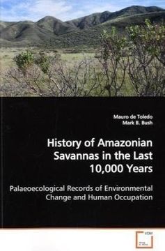 portada History of Amazonian Savannas in the Last 10,000 Years: Palaeoecological Records of Environmental Change and Human Occupation