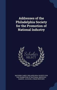 portada Addresses of the Philadelphia Society for the Promotion of National Industry