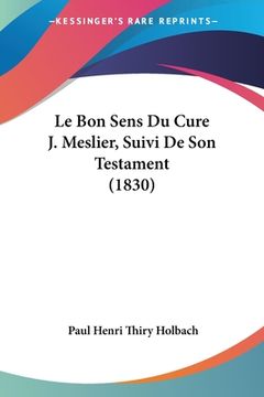 portada Le Bon Sens Du Cure J. Meslier, Suivi De Son Testament (1830) (en Francés)