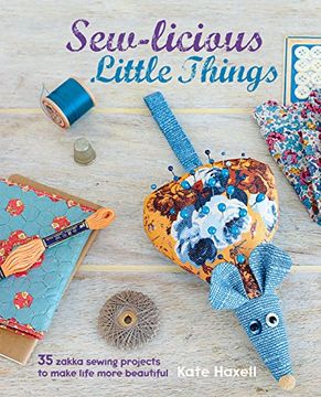 portada Sew-Licious Little Things: 35 Zakka Sewing Projects to Make Life More Beautiful (en Inglés)