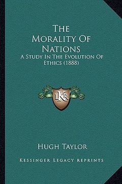portada the morality of nations: a study in the evolution of ethics (1888) (en Inglés)