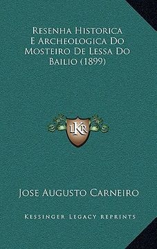 portada Resenha Historica E Archeologica Do Mosteiro De Lessa Do Bailio (1899) (en Portugués)