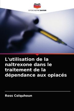 portada L'utilisation de la naltrexone dans le traitement de la dépendance aux opiacés (en Francés)