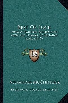 portada best of luck: how a fighting kentuckian won the thanks of britain's king (1917) (in English)