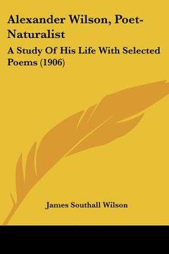 portada alexander wilson, poet-naturalist: a study of his life with selected poems (1906) (en Inglés)