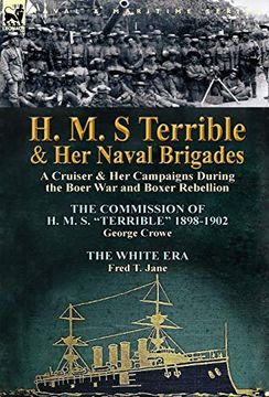 portada H. M. S Terrible and her Naval Brigades: A Cruiser & her Campaigns During the Boer war and Boxer Rebellion-The Commission of h. M. S Terrible 1898- (en Inglés)