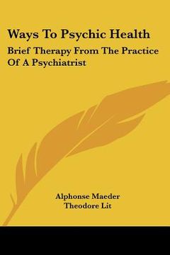 portada ways to psychic health: brief therapy from the practice of a psychiatrist (en Inglés)