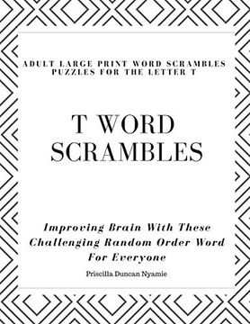 portada T Word Scrambles - Adult Large Print Word Scrambles Puzzles for the Letter t: Improving Brain With These Challenging Random Order Word for Everyone (en Inglés)