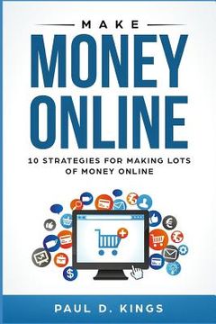 portada Make Money Online: 10 Strategies for Making Lots of Money Online (in English)