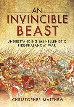 portada An Invincible Beast: Understanding the Hellenistic Pike Phalanx in Action (en Inglés)