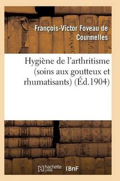 portada Hygiene de L'Arthritisme Soins Aux Goutteux Et Rhumatisants (Sciences) (French Edition)