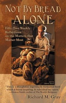 portada not by bread alone: fifty-two weekly reflections on the matters that matter most (en Inglés)