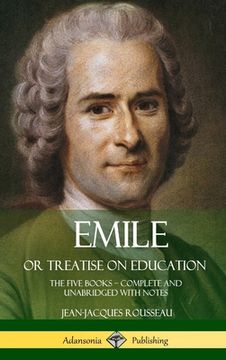 portada Emile, or Treatise on Education: The Five Books - Complete and Unabridged with Notes (Hardcover) (in English)