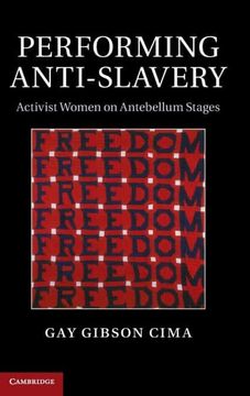 portada Performing Anti-Slavery: Activist Women on Antebellum Stages 