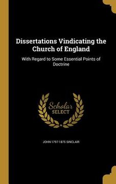 portada Dissertations Vindicating the Church of England: With Regard to Some Essential Points of Doctrine (en Inglés)