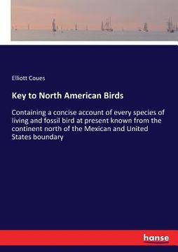 portada Key to North American Birds: Containing a concise account of every species of living and fossil bird at present known from the continent north of t (en Inglés)