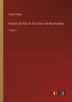 portada Roman de Rou et des Ducs de Normandie: Tome 1 (in French)