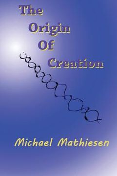 portada The Origin Of Creation: The Meaning Of Life (en Inglés)