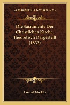 portada Die Sacramente Der Christlichen Kirche, Theoretisch Dargestellt (1832) (en Alemán)