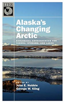 portada Alaska'S Changing Arctic: Ecological Consequences for Tundra, Streams, and Lakes (The Long-Term Ecological Research Network Series) (en Inglés)