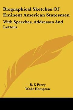 portada biographical sketches of eminent american statesmen: with speeches, addresses and letters (in English)