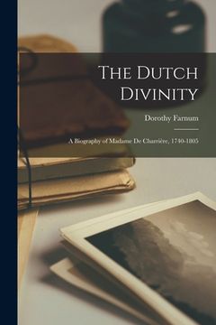 portada The Dutch Divinity; a Biography of Madame De Charrière, 1740-1805 (en Inglés)