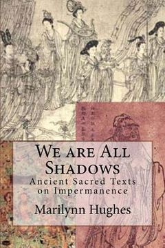 portada We are All Shadows: Ancient Sacred Texts on Impermanence (in English)