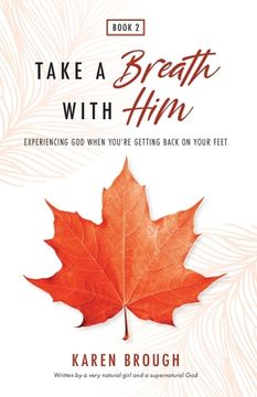 portada Take A Breath With Him - Experiencing God When You're Getting Back On Your Feet