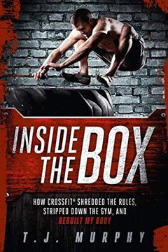 portada Inside the Box: How Crossfit (r) Shredded the Rules, Stripped Down the Gym, and Rebuilt my Body (en Inglés)